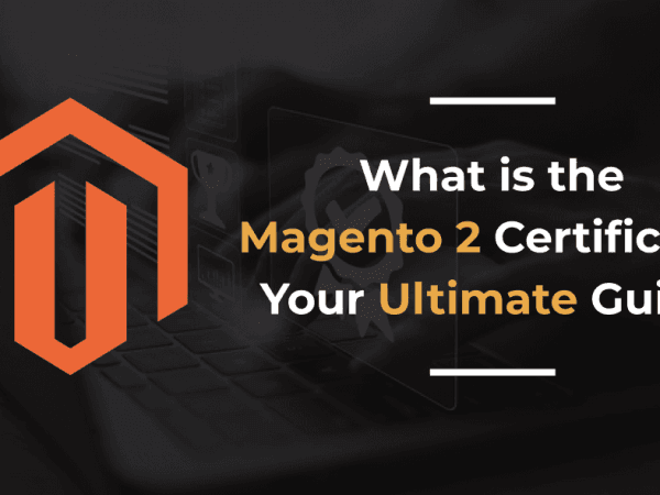 68e61d9db9ef626156cef373 What is the Magento 2 Certificate Your Ultimate Guide