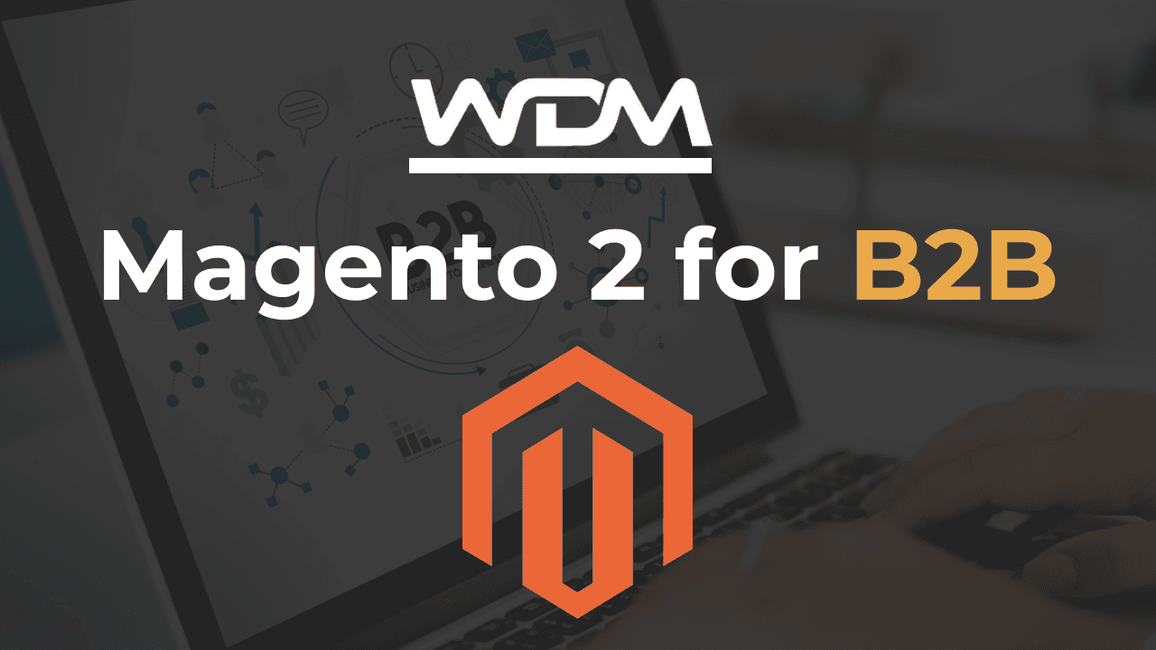Magento 2 for B2B: 8 Affordable & Powerful Extensions 2023