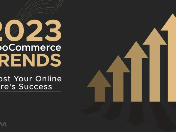 68e61d9f5c56d8c18b1c0a0f 2023 WooCommerce Trends