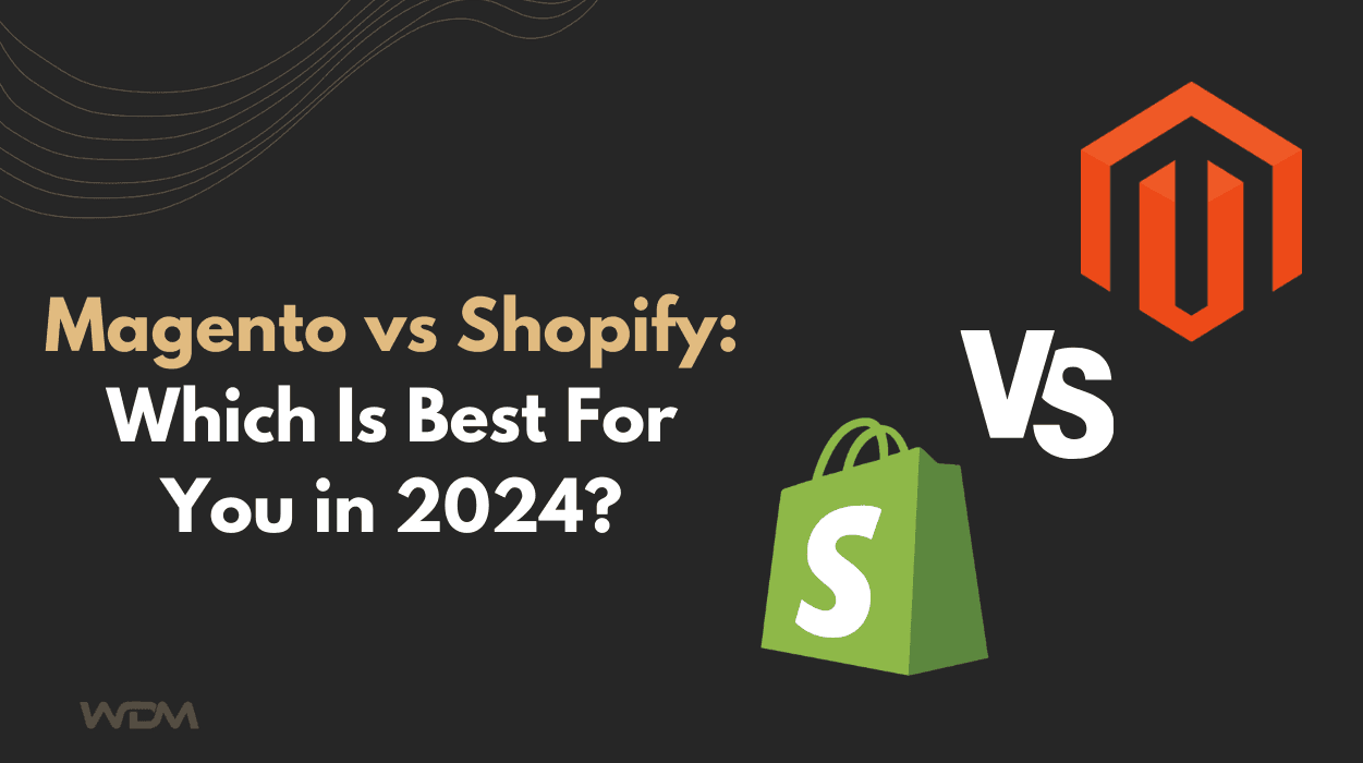 Magento vs Shopify: Which Is Best For You in 2024?