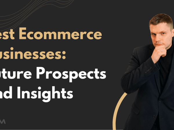 68e61dadafddfd5d333e5ae1 Best Ecommerce Businesses Future Prospects and Insights