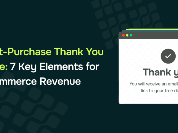 Post-Purchase Thank You Page: 7 Key Elements for Ecommerce Revenue