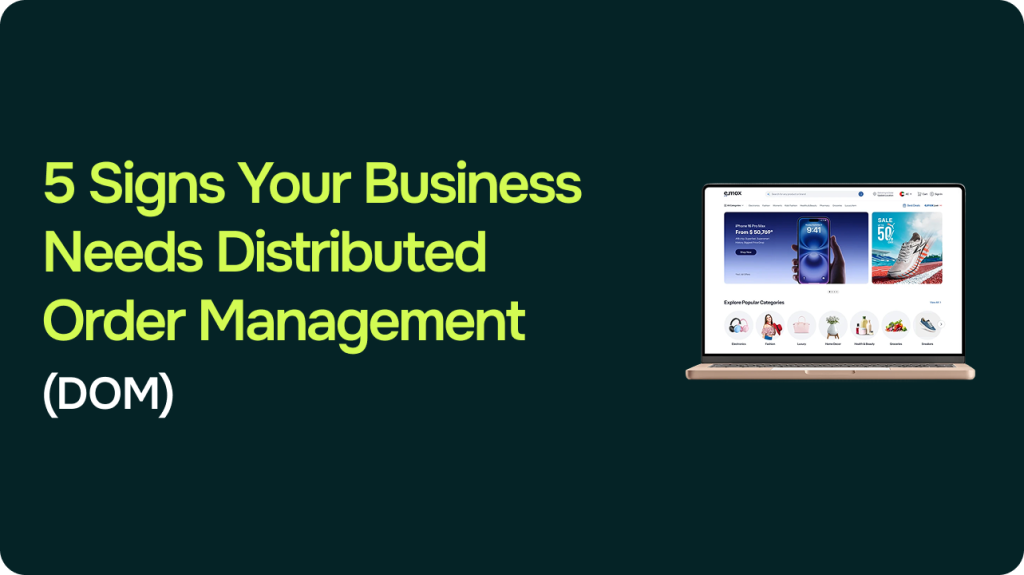 5 Signs Your Business Needs Distributed Order Management (And How to Set It Up)