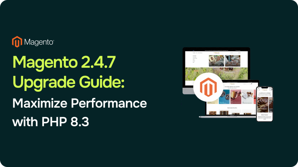 Magento 2.4.7 Upgrade Guide: Leveraging PHP 8.3 for Enterprise-Level Performance