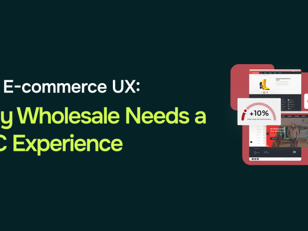 B2B Ecommerce UX: Why Your Wholesale Customers Want to Shop Like B2C