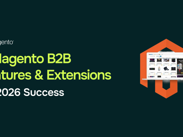 Magento B2B Features and Extensions: 5 Must-Have Features for Wholesale Success in 2026